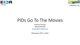 Pids Go to the Movies Raymond Drewry Movielabs/EIDR Rdrewry@Movielabs.Com