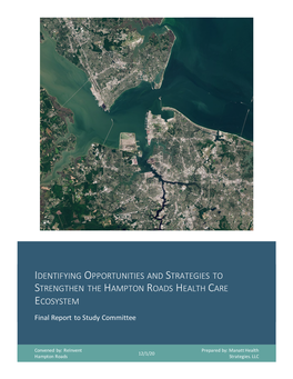 IDENTIFYING OPPORTUNITIES and STRATEGIES to STRENGTHEN the HAMPTON ROADS HEALTH CARE ECOSYSTEM Final Report to Study Committee