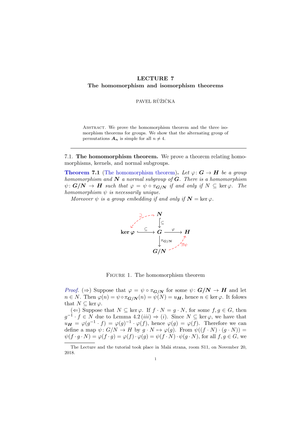 LECTURE 7 the Homomorphism and Isomorphism Theorems 7.1. the Homomorphism Theorem. We Prove a Theorem Relating Homo- Morphisms