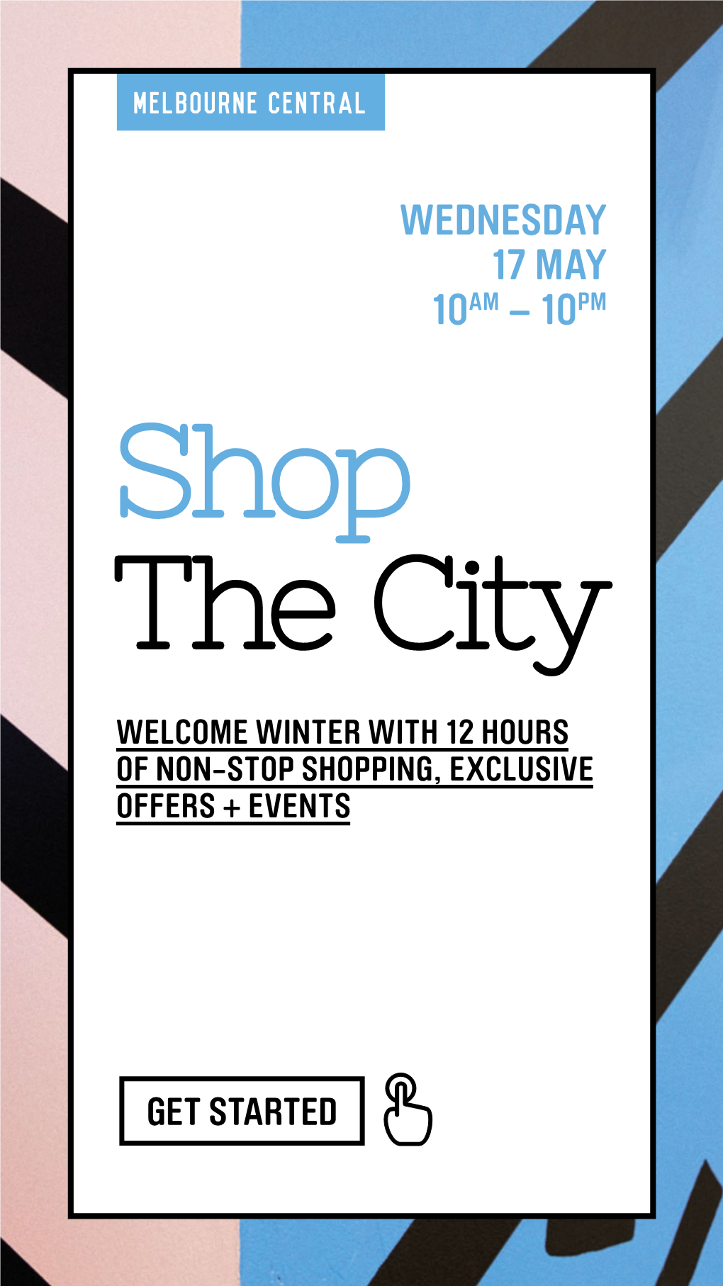 WEDNESDAY 17 MAY 10AM – 10PM Shop the City