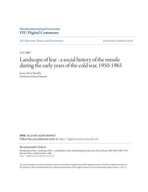Landscape of Fear : a Social History of the Missile During the Early Years of the Cold War, 1950-1965 Jessica Rose Barrella Florida International University