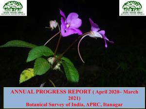 ANNUAL PROGRESS REPORT ( April 2020– March 2021) Botanical Survey of India, APRC, Itanagar There Are Total of Eight Research Projects Running at APRC, Itanagar