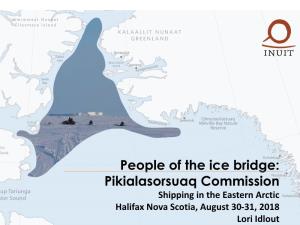 Pikialasorsuaq Commission Shipping in the Eastern Arctic Halifax Nova Scotia, August 30-31, 2018 Lori Idlout Overview – Focus on Shipping