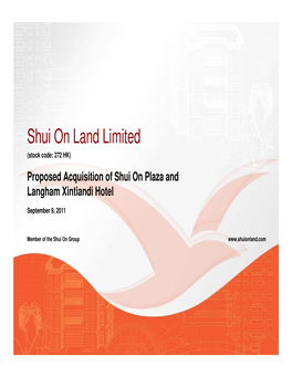 Shui on Land Limited (Stock Code: 272 HK) Proposed Acquisition of Shui on Plaza and Langham Xintiandi Hotel