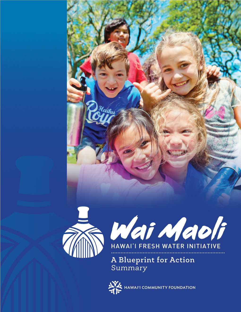 A Blueprint for Action Summary Crisis on the Horizon? Fresh Water Is Our Single Most Important Natural Resource in Hawai‘I, but Our Supply Is Increasingly Threatened