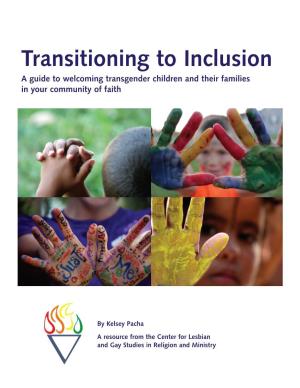 Transitioning to Inclusion a Guide to Welcoming Transgender Children and Their Families in Your Community of Faith