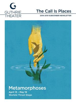 Metamorphoses April 13 – May 19 Wurtele Thrust Stage WELCOME