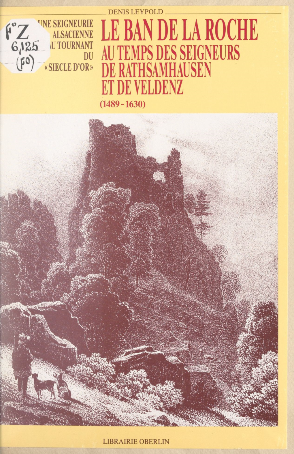 Le Ban De La Roche Au Temps Des Seigneurs De Rathsamhausen Et De Veldenz, 1489-1630. Une Seigneurie Alsacienne Au Tournant Du Si