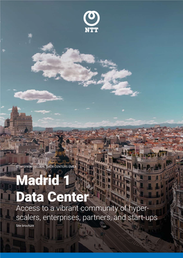 Madrid 1 Data Center Access to a Vibrant Community of Hyper- Scalers, Enterprises, Partners, and Start-Ups Site Brochure