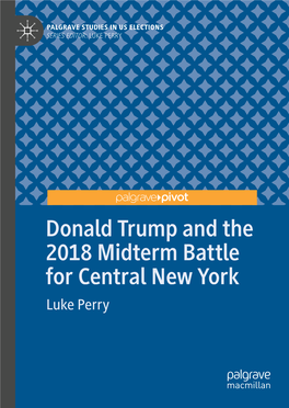 Donald Trump and the 2018 Midterm Battle for Central New York Luke Perry Palgrave Studies in US Elections