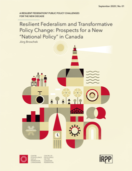 Resilient Federalism and Transformative Policy Change: Prospects for a New “National Policy” in Canada Jörg Broschek ABOUT THIS ESSAY