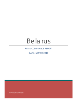 Belarus RISK & COMPLIANCE REPORT DATE: MARCH 2018