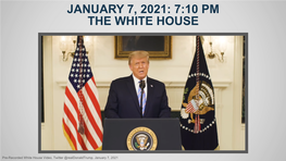 January 7, 2021: 7:10 Pm the White House
