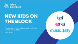 Prepared by Kids Insights and Music Ally for the BPI and ERA. July 2020 Defining the Next Generation
