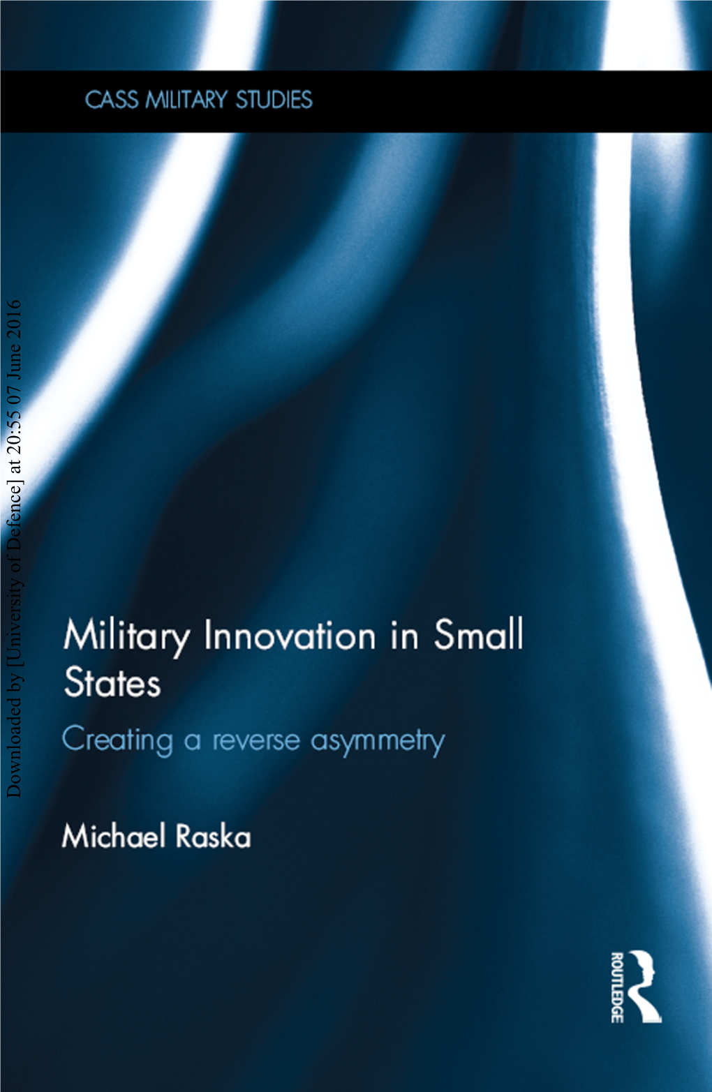 Military Innovation in Small States: Creating a Reverse Asymmetry / Michael Raska