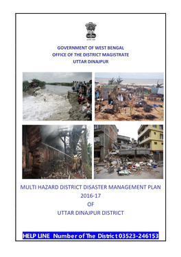 MULTI HAZARD DISTRICT DISASTER MANAGEMENT PLAN 2016-17 of UTTAR DINAJPUR DISTRICT HELP LINE Number of the District 03523-246153