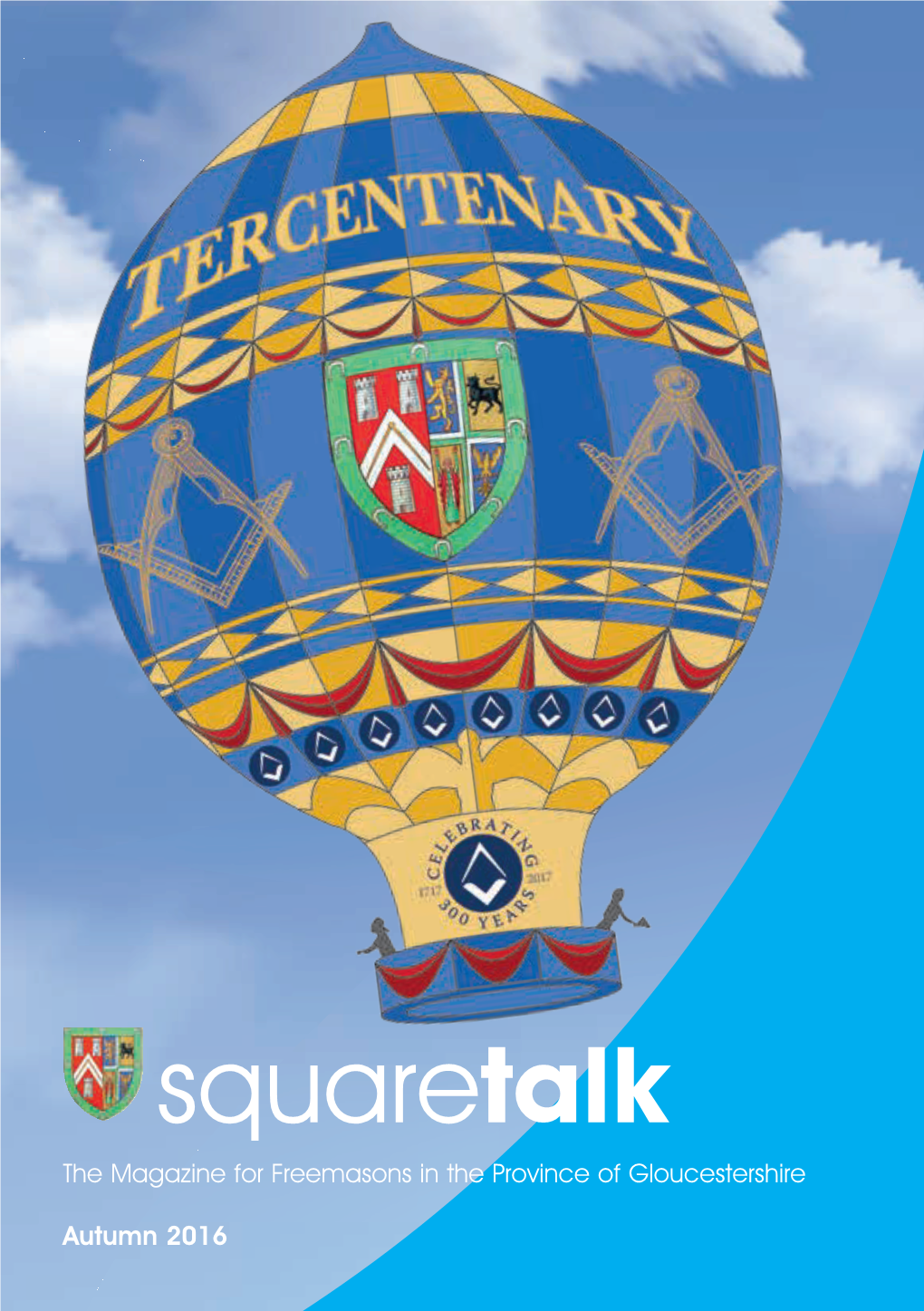 Squaretalk the Magazine for Freemasons in the Province of Gloucestershire