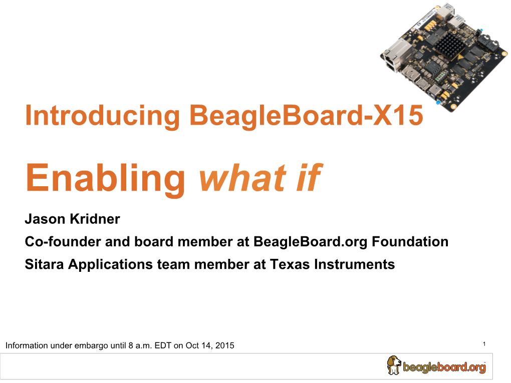 Enabling What If Jason Kridner Co-Founder and Board Member at Beagleboard.Org Foundation Sitara Applications Team Member at Texas Instruments