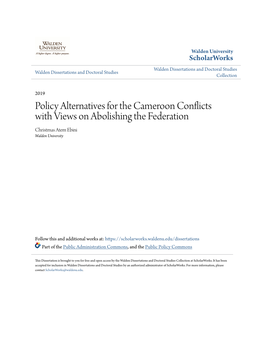 Policy Alternatives for the Cameroon Conflicts with Views on Abolishing the Federation Christmas Atem Ebini Walden University