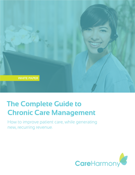 The Complete Guide to Chronic Care Management How to Improve Patient Care, While Generating New, Recurring Revenue