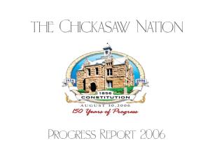 Progress Report 2006 Chukma! Greetings from the “Great Unconquered and Unconquerable Chickasaw Nation.” 2006 Was an Active and Memorable Year