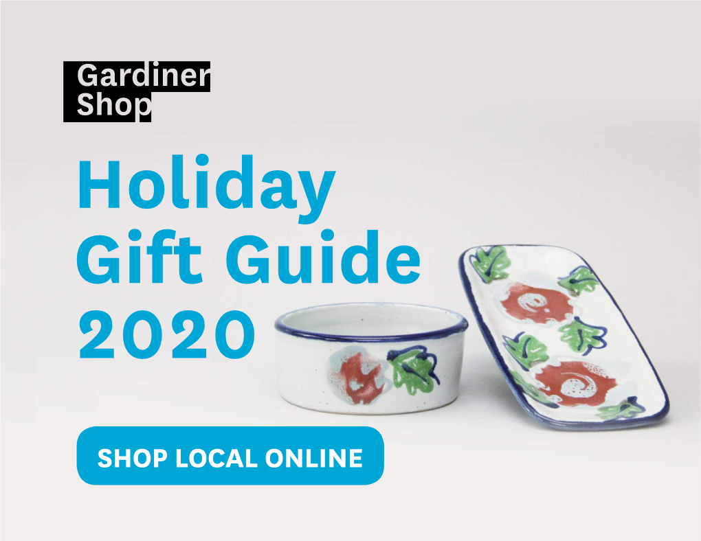 SHOP LOCAL ONLINE Shop Online for One-Of-A-Kind Gifts Made by Featured Ceramics Pg 3 Local and International Artists and Designers, with a Focus on Canadian Makers