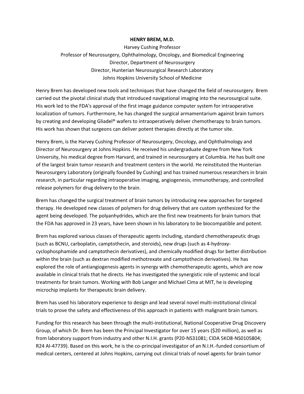 HENRY BREM, M.D. Harvey Cushing Professor Professor of Neurosurgery, Ophthalmology, Oncology, and Biomedical Engineering Directo