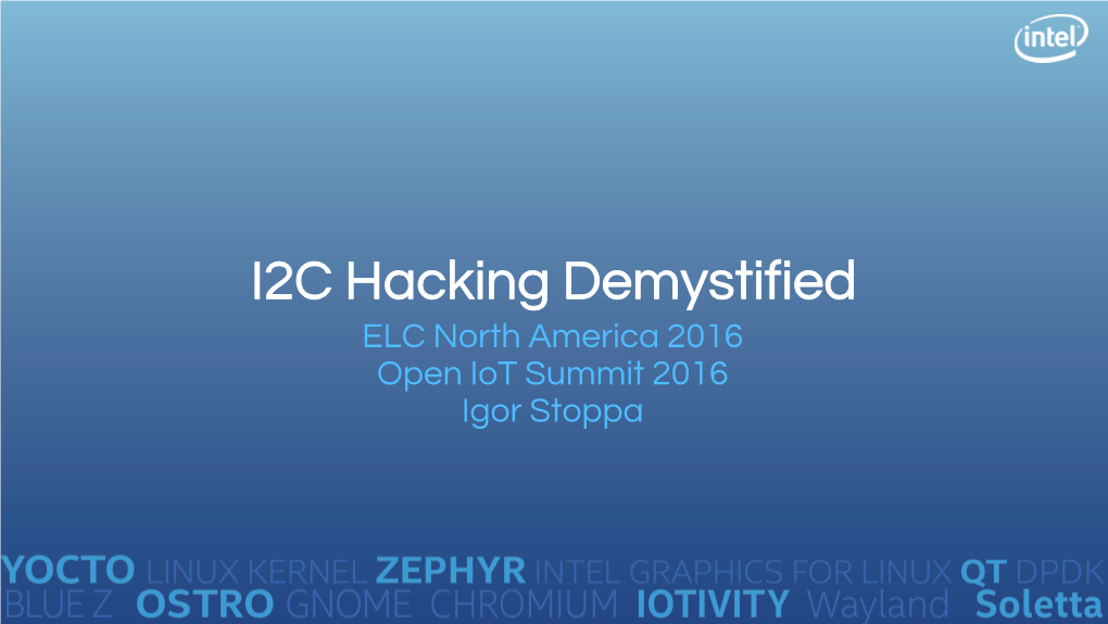 I2C Hacking Demystified ELC North America 2016 Open Iot Summit 2016 Igor Stoppa Creating, Debugging and Operating a Custom I2C Peripheral