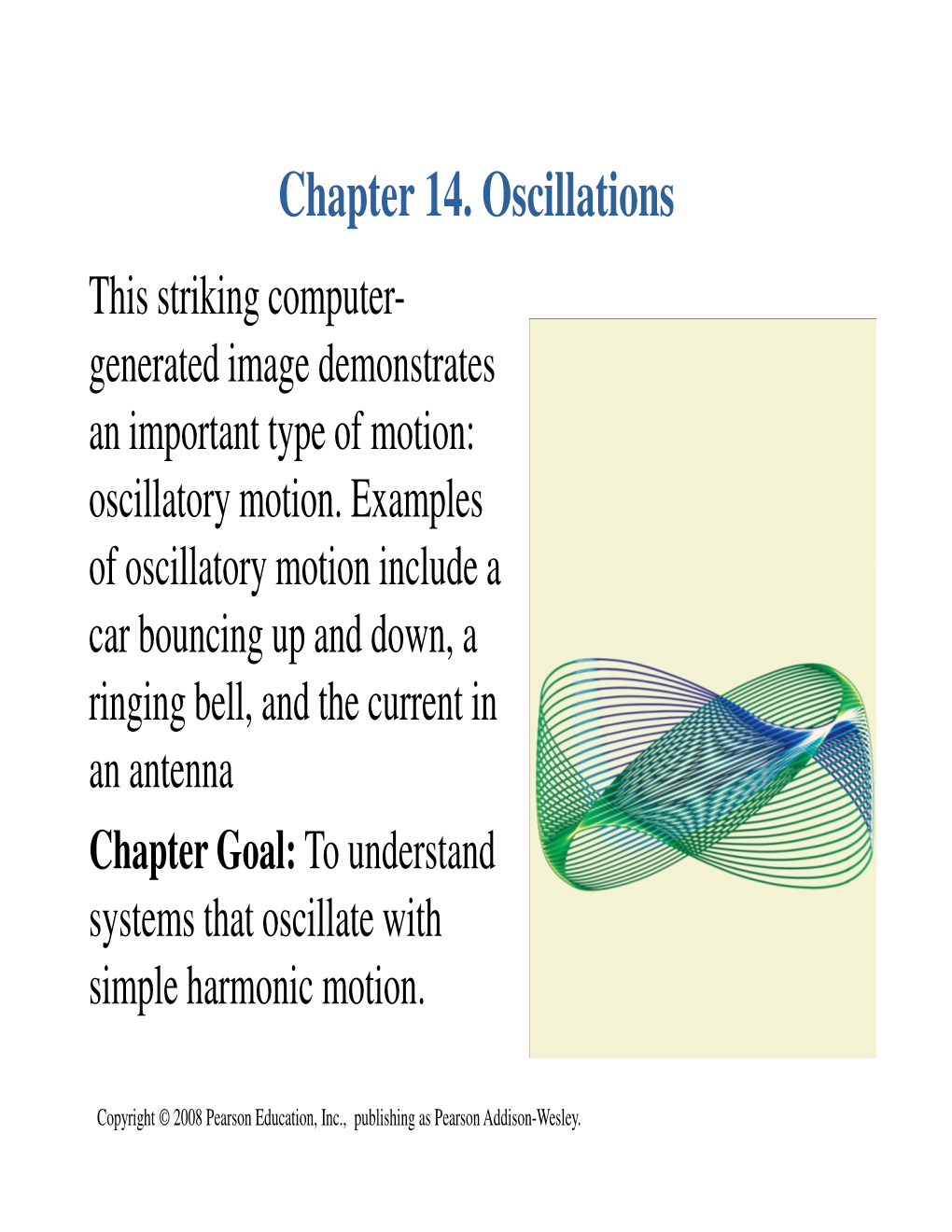 Chapter 14. Oscillations This Striking Computer- Generated Image Demonstrates an Important Type of Motion: Oscillatory Motion