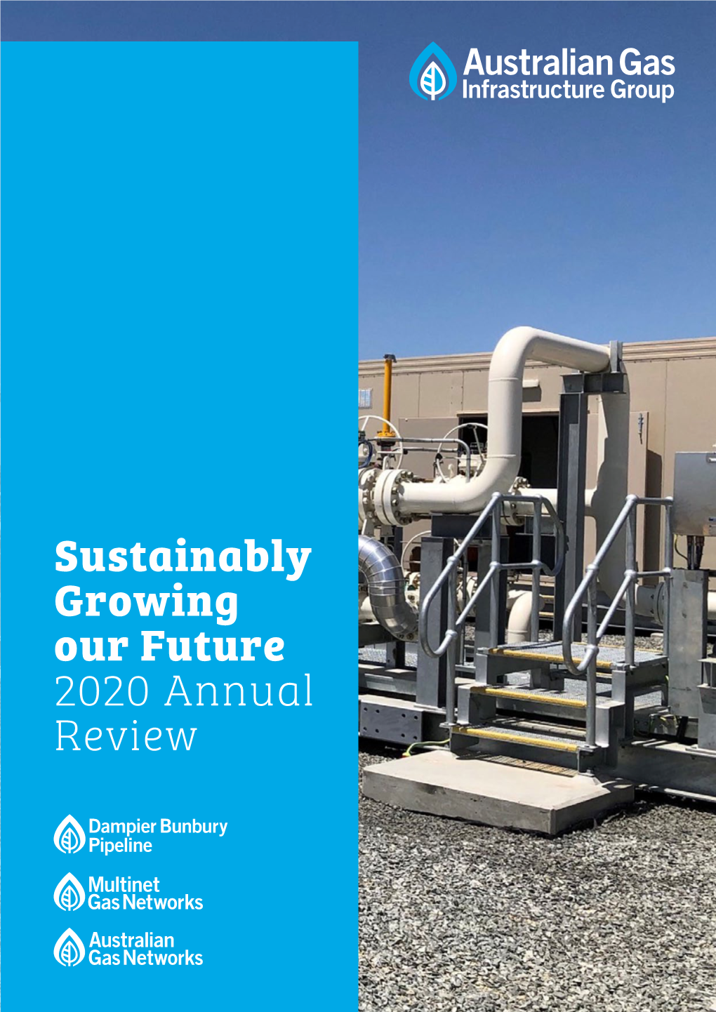 Sustainably Growing Our Future 2020 Annual Review We Are Australian Gas Infrastructure Group (AGIG) One of Australia’S Largest Gas Infrastructure Businesses
