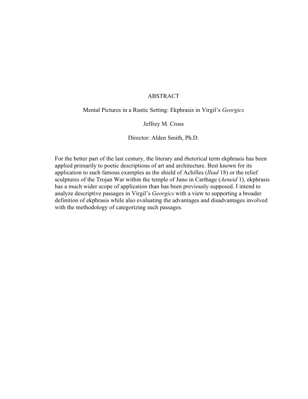 ABSTRACT Mental Pictures in a Rustic Setting: Ekphrasis in Virgil's Georgics Jeffrey M. Cross Director: Alden Smith, Ph.D