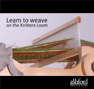 Learn to Weave on the Knitters Loom Welcome to the Wonderful World of Weaving
