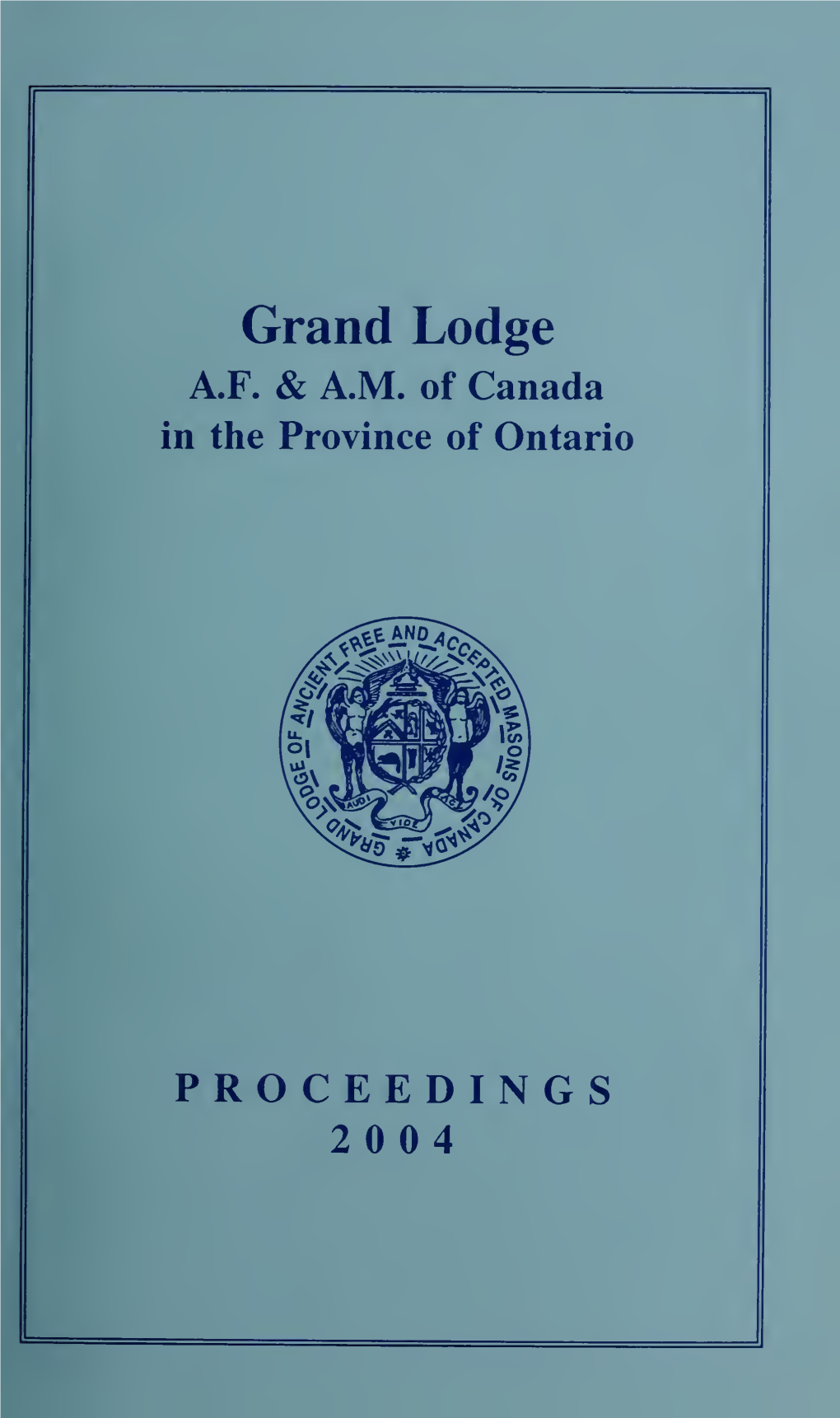 Proceedings: Grand Lodge of A.F. & A.M. of Canada, 2004