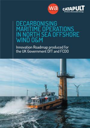 DECARBONISING MARITIME OPERATIONS in NORTH SEA OFFSHORE WIND O&M Innovation Roadmap Produced for the UK Government Dft and FCDO CONTENTS