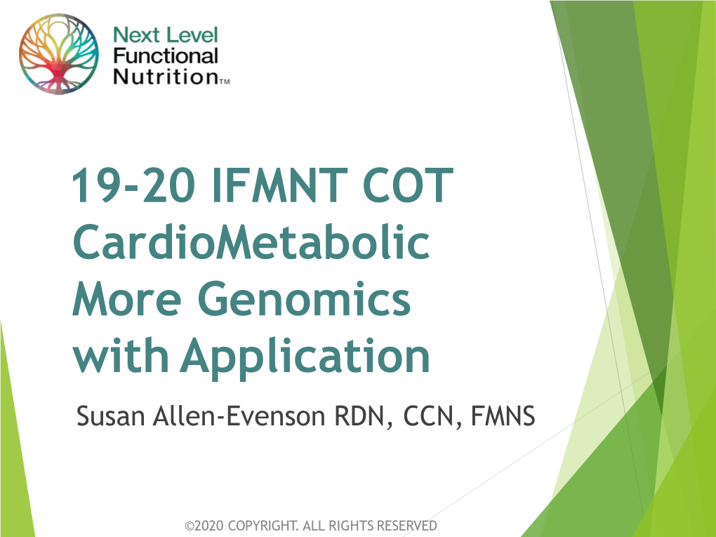 19-20 IFMNT COT Cardiometabolic More Genomics with Application Susan Allen-Evenson RDN, CCN, FMNS