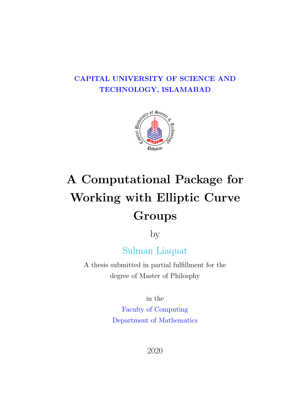 A Computational Package for Working with Elliptic Curve Groups by Sulman Liaquat a Thesis Submitted in Partial Fulﬁllment for the Degree of Master of Philosphy