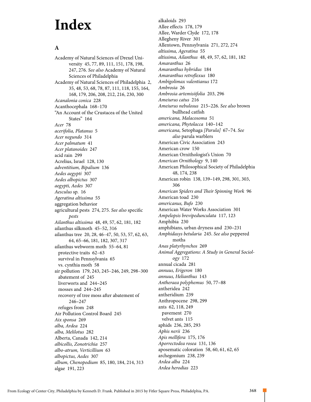 Academy of Natural Sciences of Drexel Uni- Altissima, Ailanthus 48, 49, 57, 62, 181, 182 Versity 45, 77, 89, 111, 151, 178, 198, Amaranthus 26 247, 276