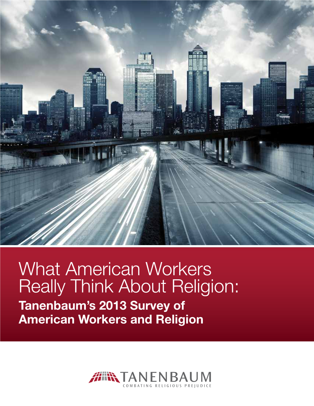 Survey of American Workers and Religion Copyright © 2013 by Tanenbaum Center for Interreligious Understanding