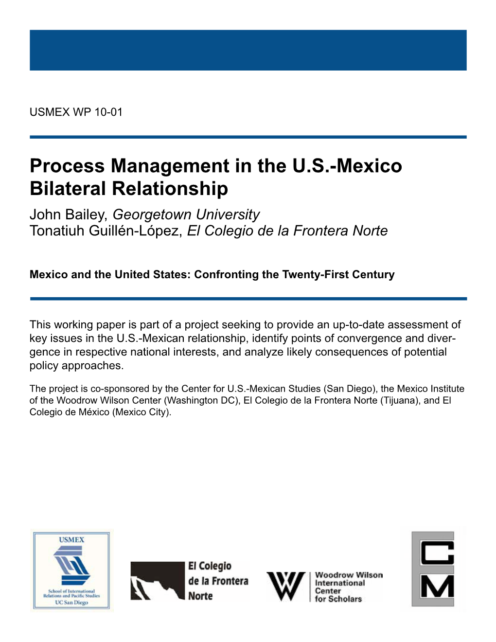Process Management in the U.S.-Mexico Bilateral Relationship John Bailey, Georgetown University Tonatiuh Guillén-López, El Colegio De La Frontera Norte