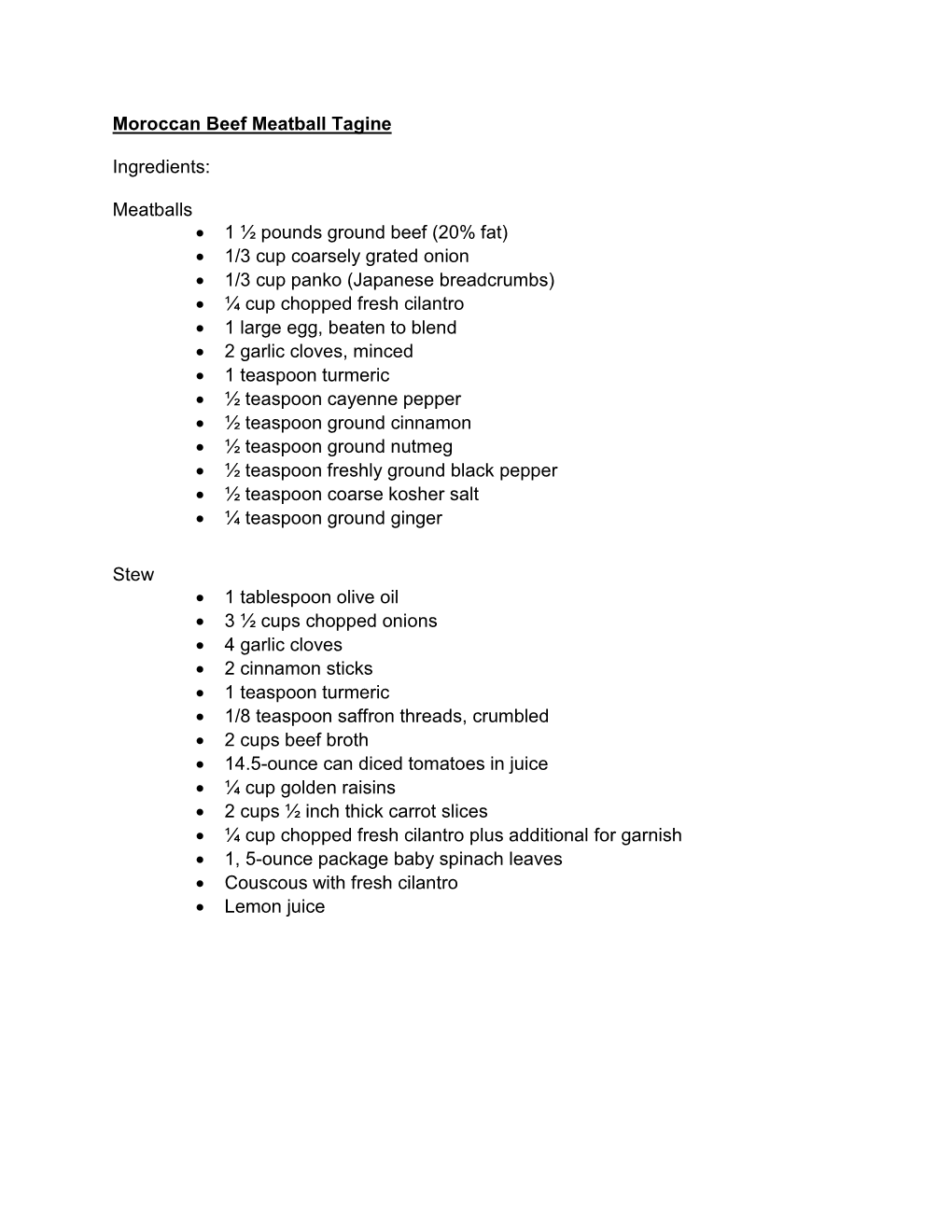 Moroccan Beef Meatball Tagine Ingredients: Meatballs • 1 ½ Pounds Ground Beef (20% Fat) • 1/3 Cup Coarsely Grated Onion •