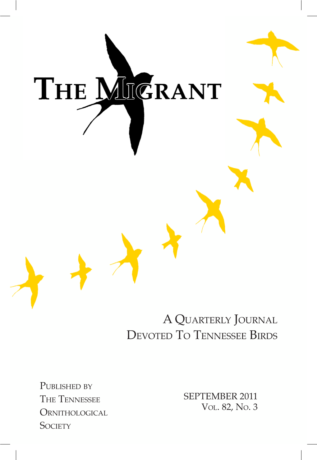 SEPTEMBER 2011 Vol. 82, No. 3 Ornithological Society the MIGRANT a QUARTERLY JOURNAL of ORNITHOLOGY Published by the TENNESSEE ORNITHOLOGICAL SOCIETY the T.O.S