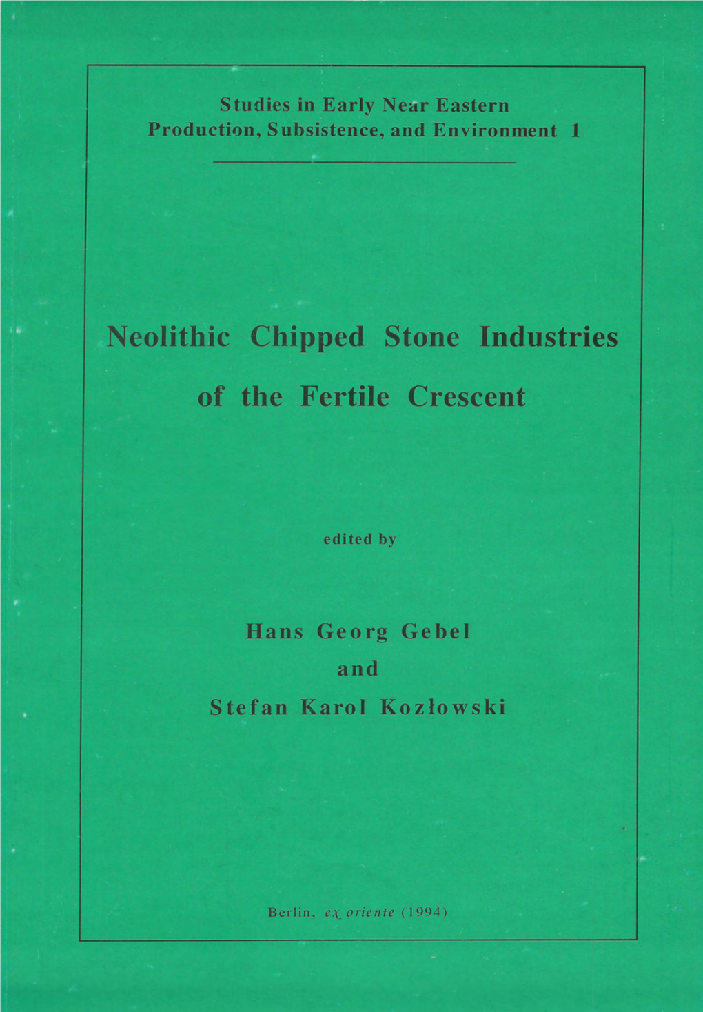 Neolithic Chipped Stone Industries of the Fertile Crescent, Edited by Hans Georg Gebel and Stefan K