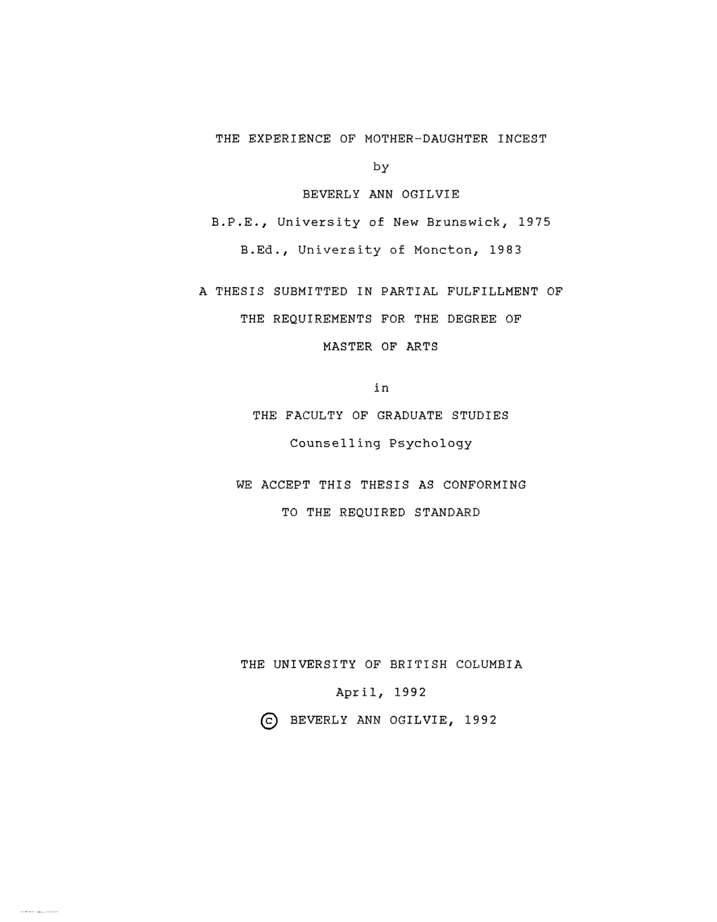 THE EXPERIENCE of MOTHER-DAUGHTER INCEST by BEVERLY ANN OGILVIE B.P.E., University of New Brunswick, 1975 B.Ed., University of Moncton, 1983