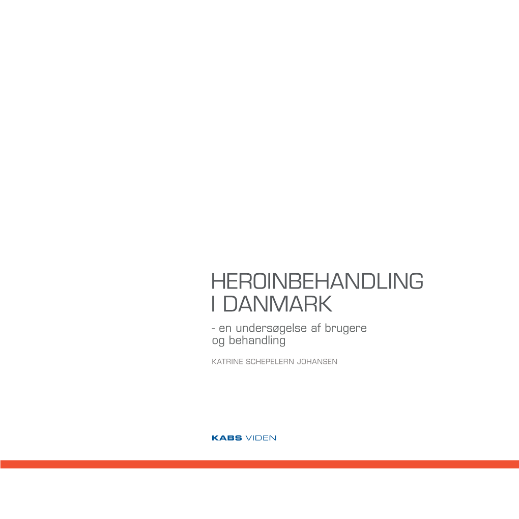 HEROINBEHANDLING I DANMARK - En Undersøgelse Af Brugere Og Behandling