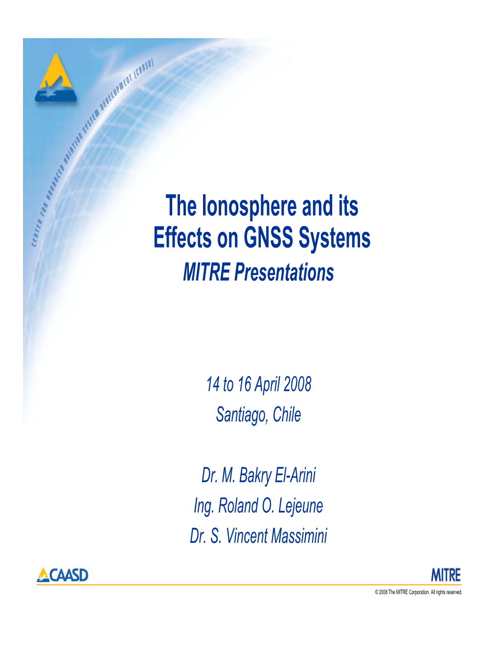 The Ionosphere and Its Effects on GNSS Systems MITRE Presentations