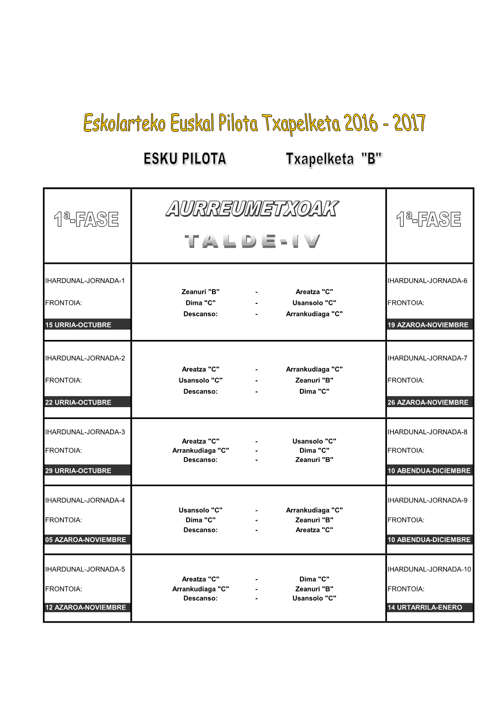 Areatza "C" FRONTOIA: Dima "C" - Usansolo "C" FRONTOIA: Descanso: - Arrankudiaga "C" 15 URRIA-OCTUBRE 19 AZAROA-NOVIEMBRE