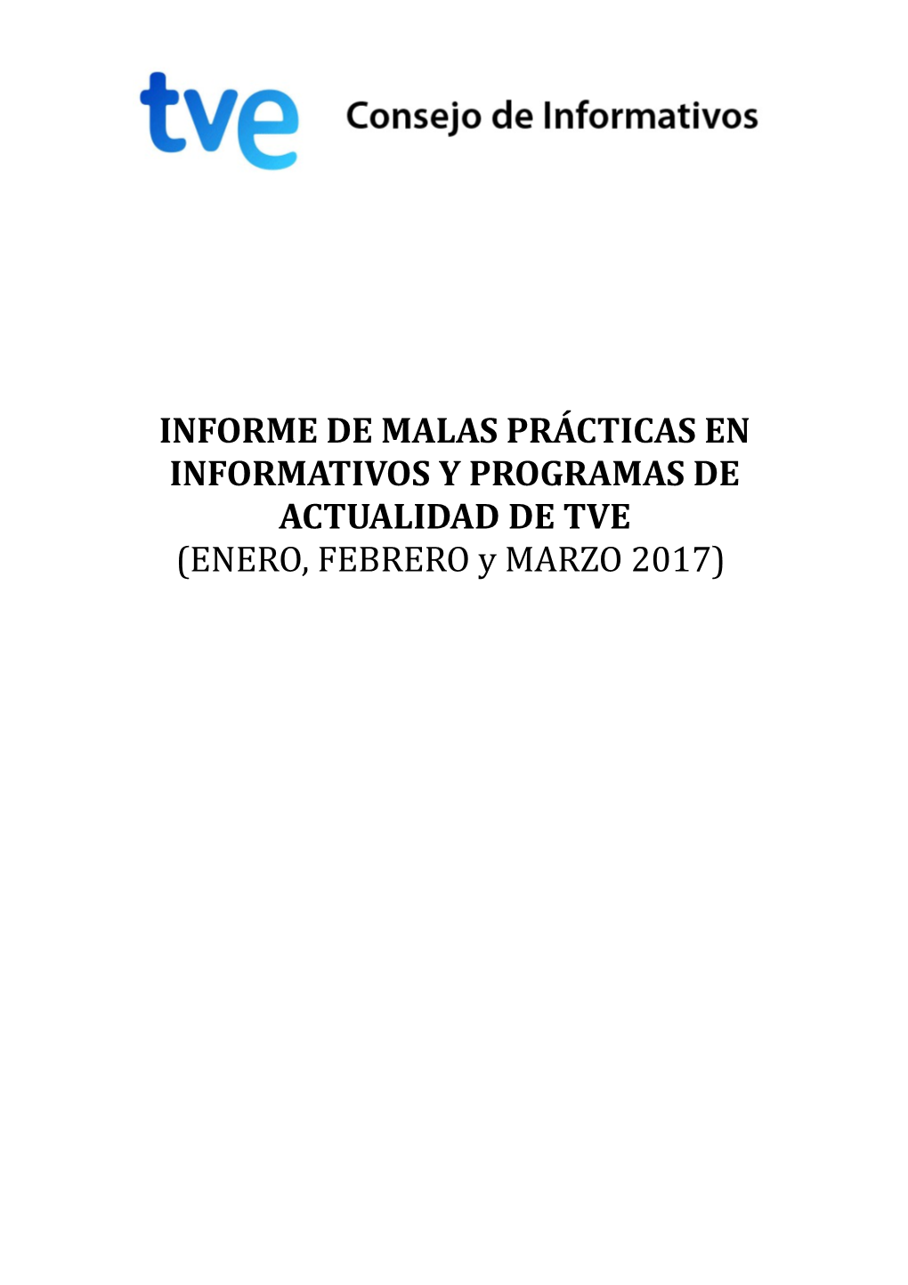 INFORME DE MALAS PRÁCTICAS EN INFORMATIVOS Y PROGRAMAS DE ACTUALIDAD DE TVE (ENERO, FEBRERO Y MARZO 2017) ÍNDICE