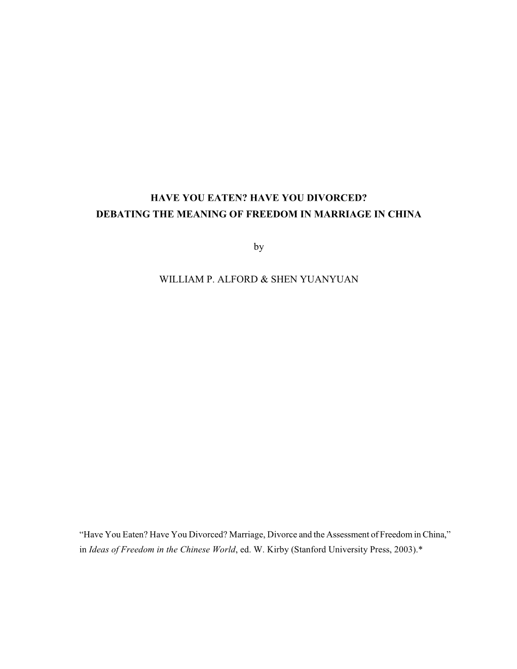 HAVE YOU EATEN? HAVE YOU DIVORCED? DEBATING the MEANING of FREEDOM in MARRIAGE in CHINA by WILLIAM P. ALFORD & SHEN YUANYUAN