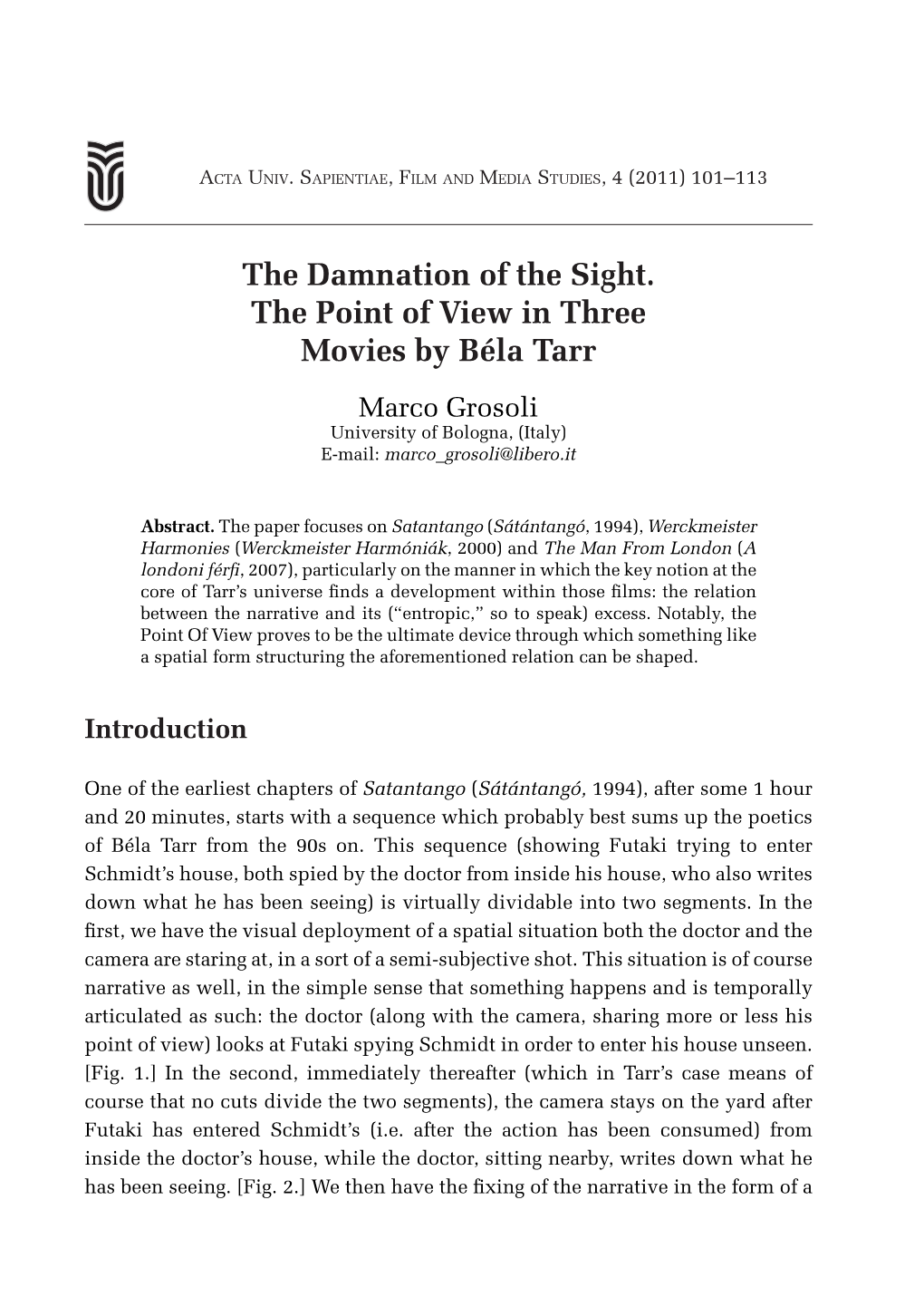 The Damnation of the Sight. the Point of View in Three Movies by Béla Tarr Marco Grosoli University of Bologna, (Italy) E-Mail: Marco Grosoli@Libero.It