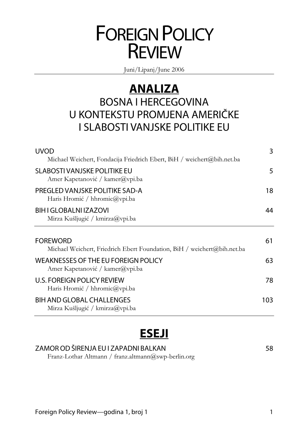 FOREIGN POLICY REVIEW Juni/Lipanj/June 2006 ANALIZA BOSNA I HERCEGOVINA U KONTEKSTU PROMJENA AMERIČKE I SLABOSTI VANJSKE POLITIKE EU